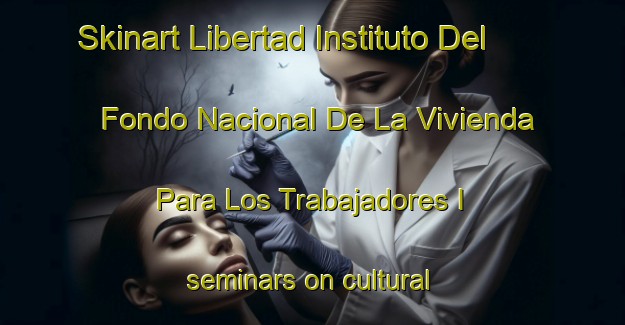 Skinart Libertad Instituto Del Fondo Nacional De La Vivienda Para Los Trabajadores I seminars on cultural implications of permanentmakeup | PermanentmakeupTraining | PermanentmakeupClasses | SkinartTraining-Mexico